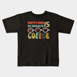 Pretty Sure Coffee Is My Soulmate Kids T-Shirt